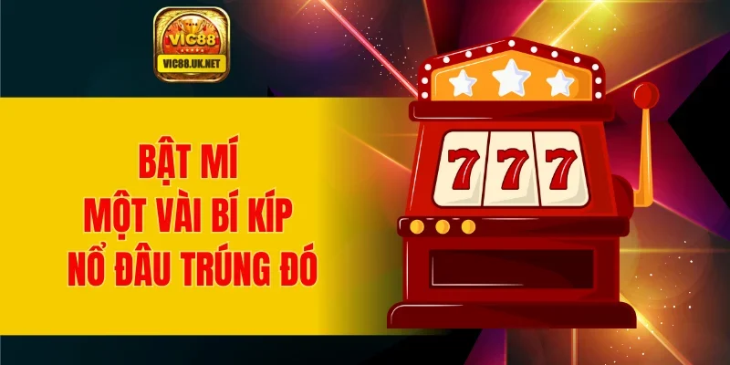 Bật mí một vài bí kíp nổ đâu trúng đó