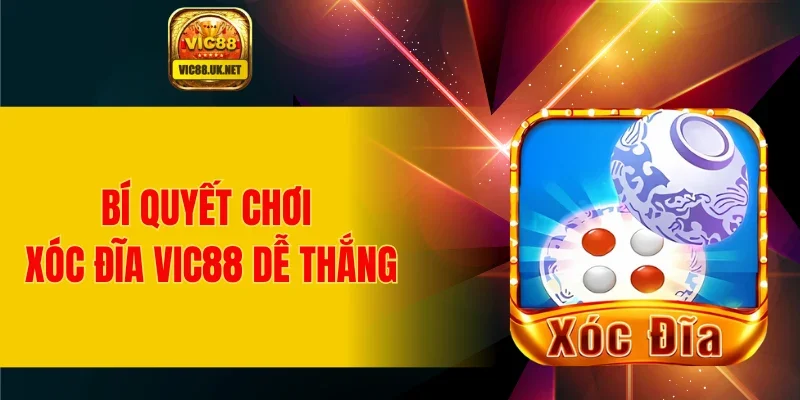Bí quyết chơi xóc đĩa VIC88 dễ thắng