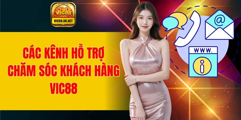 Các kênh hỗ trợ chăm sóc khách hàng của nhà cái VIC88
