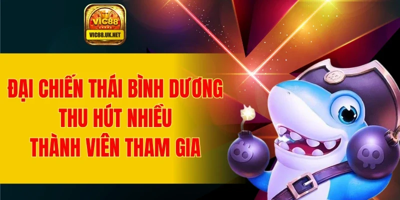 Đại chiến thái bình dương thu hút nhiều thành viên tham gia