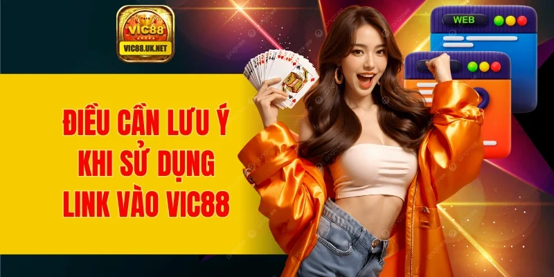 Điều cần lưu ý khi sử dụng link vào VIC88