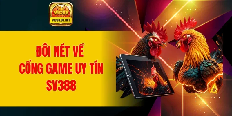Đôi nét về cổng game uy tín SV388