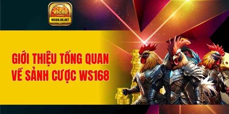 Giới thiệu tổng quan về sảnh cược WS168