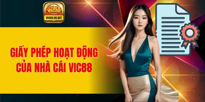 Giới thiệu VIC88 về giấy phép hoạt động của nhà cái
