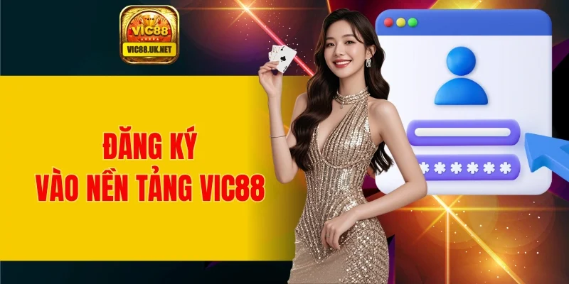 Hướng dẫn cách đăng ký vào nền tảng cá cược VIC88