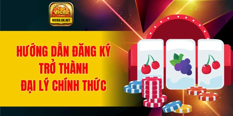 Hướng dẫn đăng ký trở thành đại lý chính thức
