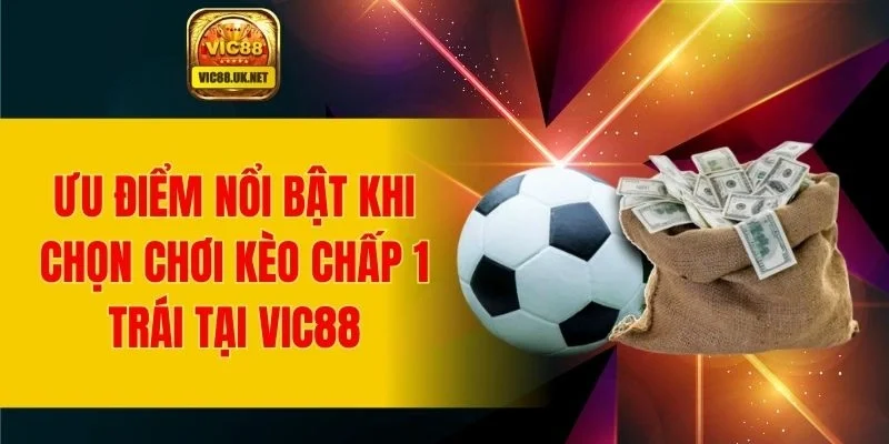 Lợi ích nhận được khi chọn chơi kèo chấp tại nhà cái