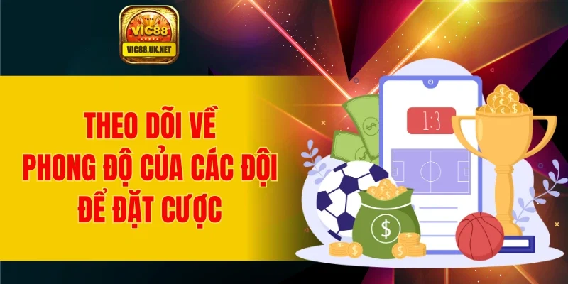 Theo dõi về phong độ của các đội để đặt cược