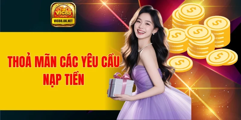 Thoả mãn các yêu cầu nạp tiền