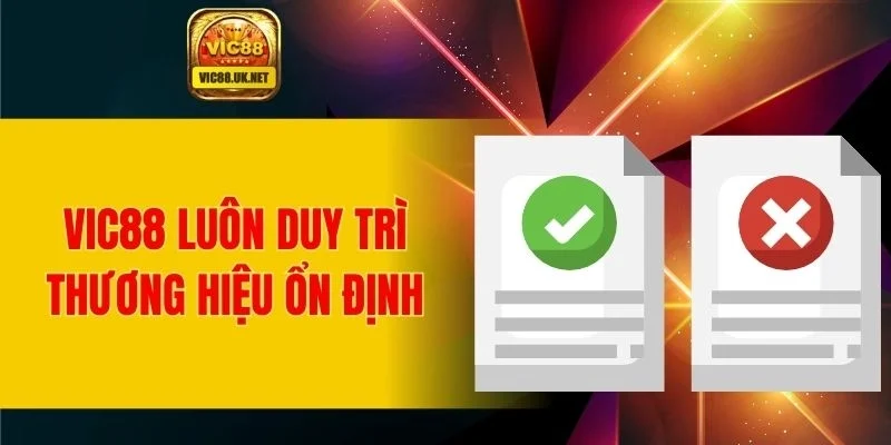 VIC88 luôn duy trì thương hiệu ổn định